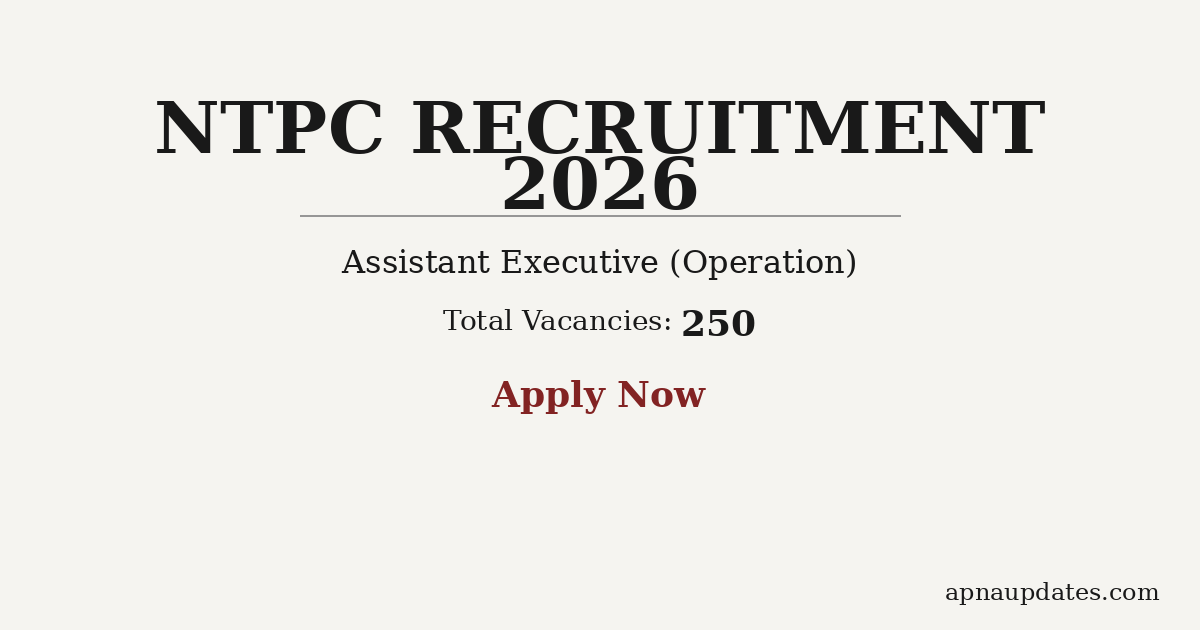 NTPC Assistant Executive Recruitment 2026 – 250 Posts, Apply Online Before May 7
